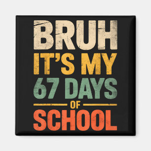 Bruder, es sind meine 67 Schultage Lustiges 6 7 Me Magnet