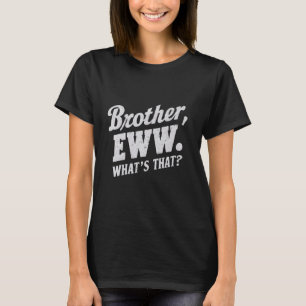 Bruder Eww, was ist das, Funny Memes Social Medi T-Shirt