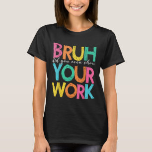 Bruder Hast Du Eigentlich Deine Arbeit Gezeigt Hum T-Shirt