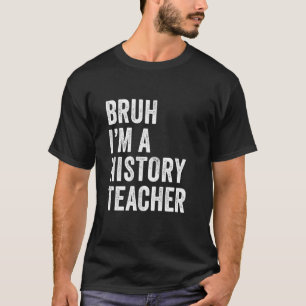 Bruder, ich bin ein Geschichtslehrer, lustiger Bru T-Shirt
