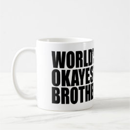 BRUDER-KAFFEE-TASSE DAS OKAYEST DER WELT KAFFEETASSE