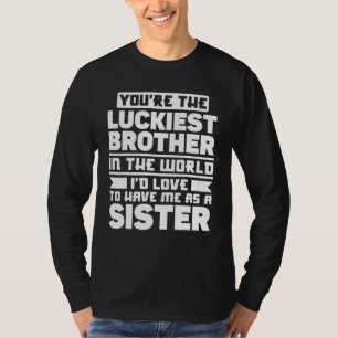 Bruder Schwester Sie sind der glücklichste Bruder  T-Shirt