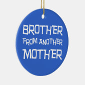 Bruder von einer anderen Mutter Keramik Ornament (Rechts)