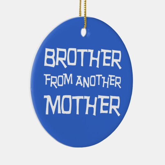 Bruder von einer anderen Mutter Keramik Ornament (Rechts)