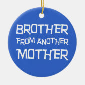 Bruder von einer anderen Mutter Keramik Ornament (Vorne)