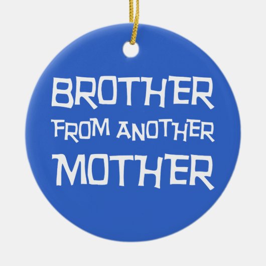 Bruder von einer anderen Mutter Keramik Ornament (Vorne)