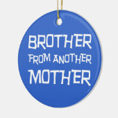 Bruder von einer anderen Mutter Keramik Ornament (Links)