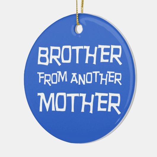 Bruder von einer anderen Mutter Keramik Ornament (Links)