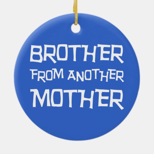Bruder von einer anderen Mutter Keramik Ornament (Hinten)