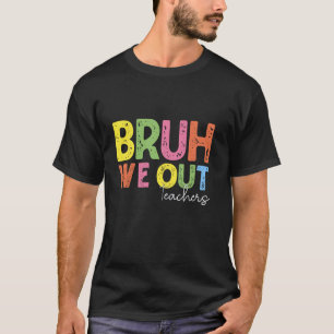 Bruder, wir sind raus, letzter Schultag der Lehrer T-Shirt