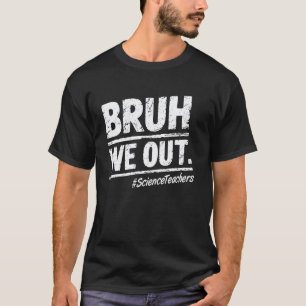 Bruder Wir Sind Raus Wissenschaftslehrer Frohen Le T-Shirt