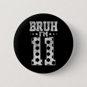 Bruh 11. Geburtstag Fußball Bruh Ich bin 11 Jahre  Button