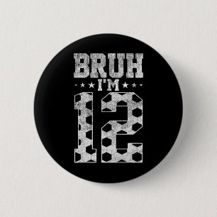 Bruh 12. Geburtstag Fußball Bruh Ich bin 12 Jahre  Button