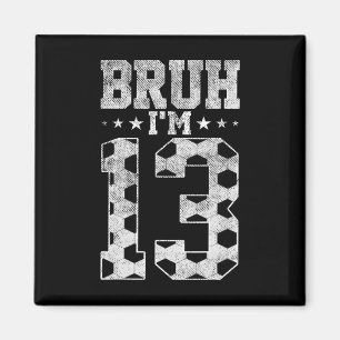 Bruh 13. Geburtstag Fußball Bruh Ich bin 13 Jahre  Magnet