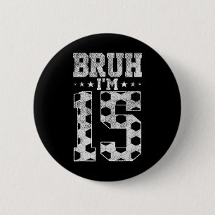 Bruh 15. Geburtstag Fußball Bruh Ich bin 15 Jahre  Button