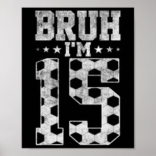 Bruh 15. Geburtstag Fußball Bruh Ich bin 15 Jahre Poster