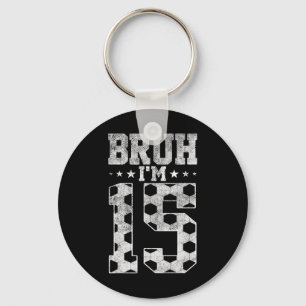 Bruh 15. Geburtstag Fußball Bruh Ich bin 15 Jahre Schlüsselanhänger