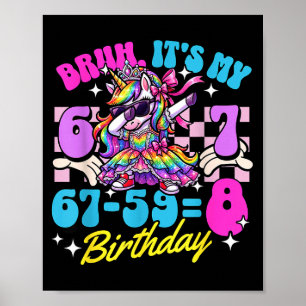 Bruh 67-59=8 8. Geburtstag Prinzessin Einhorn Mädc Poster