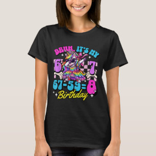 Bruh 67-59=8 8. Geburtstag Prinzessin Einhorn Mädc T-Shirt