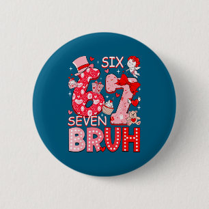 Bruh 67 Six Seven 6 7 Meme Valentinstag Frauen G Button
