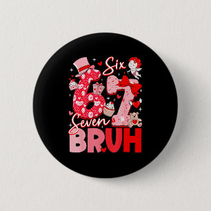 Bruh 67 Six Seven 6 7 Meme Valentinstag Frauen Mic Button