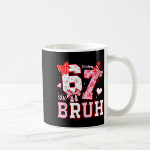 Bruh 67 Six Seven 6 7 Meme Valentinstag Lustig Fra Kaffeetasse