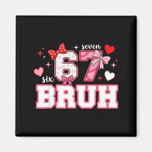 Bruh 67 Six Seven 6 7 Meme Valentinstag Lustig Fra Magnet
