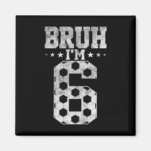 Bruh 6. Geburtstag Fußball Bruh Ich bin 6 Jahre al Magnet