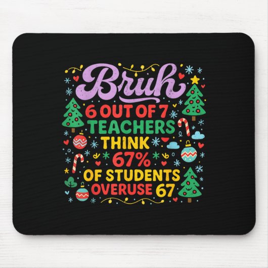 Bruh 6 Out Of 7 Teachers 67 Percent Students Meme Mousepad (Vorne)
