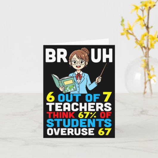 Bruh 6 Out Of 7 Teachers Think 67 Percent Students Karte (Gelbe Blume)