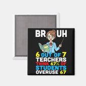 Bruh 6 Out Of 7 Teachers Think 67 Percent Students Magnet (Vorderseite/Rückseite)