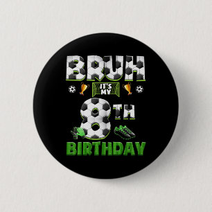 Bruh 8. Geburtstag Fußball Thema Lustig Footbyll 8 Button