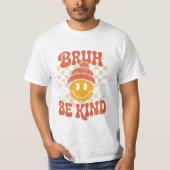 Bruh Be Kind - Retro Positivity T - Shirt (Vorderseite)