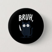 Bruh Black Cat mit Holding Knife Funny Meme Spaß Button (Vorderseite)