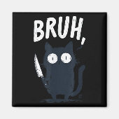Bruh Black Cat mit Holding Knife Funny Meme Spaß Magnet (Vorne)