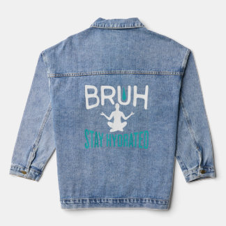 Bruh Bleibe Hydrated Meme Water Drink Yoga Pilates Jeansjacke