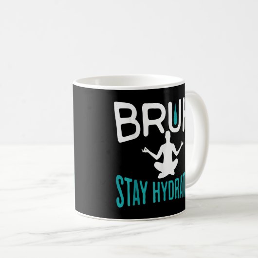 Bruh Bleibe Hydrated Meme Water Drink Yoga Pilates Kaffeetasse (VorderseiteRechts)
