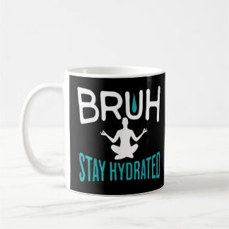 Bruh Bleibe Hydrated Meme Water Drink Yoga Pilates Kaffeetasse