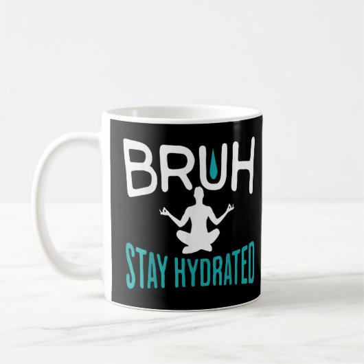 Bruh Bleibe Hydrated Meme Water Drink Yoga Pilates Kaffeetasse (Links)