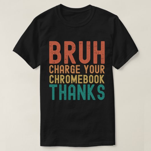 Bruh Charge Your Chromebook Danke T-Shirt (Design vorne)