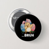 Bruh Chick Dabbing Happy Easter Day Eggs Boys Girl Button (Vorne & Hinten)