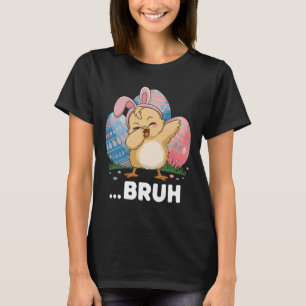Bruh Chick Dabbing Happy Easter Day Eggs Boys Girl T-Shirt