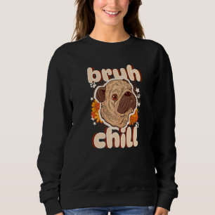 Bruh Chill Pug  Teenager Zitat  Pug einfach chille Sweatshirt