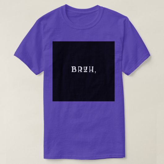 BRUH CLASSIC TSHIRT (Design vorne)