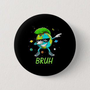 Bruh Dab Earth Day 2025 Save the Planet Earth Day Button