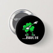 Bruh Dabbing Shamrock Lustiger St. Patrick's Day-T Button (Vorne & Hinten)