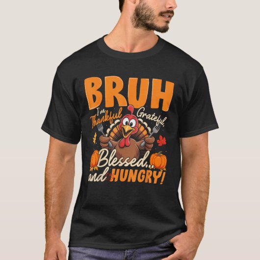 Bruh dankbar dankbar, gesegnet Hunger Erntedank T-Shirt (Vorderseite)