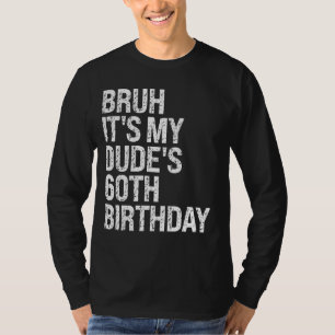 Bruh, das ist der 60. Geburtstag von meinem Typ Bu T-Shirt