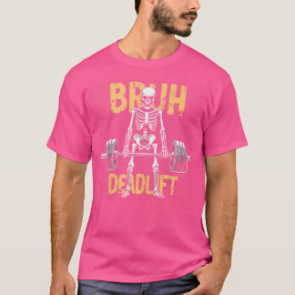 Bruh Deadlift Funny Halloween Skeleton Weightlifti T-Shirt