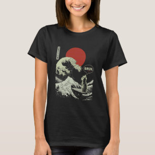 BRUH. Die große Welle Kanagawa Lustige japanische  T-Shirt